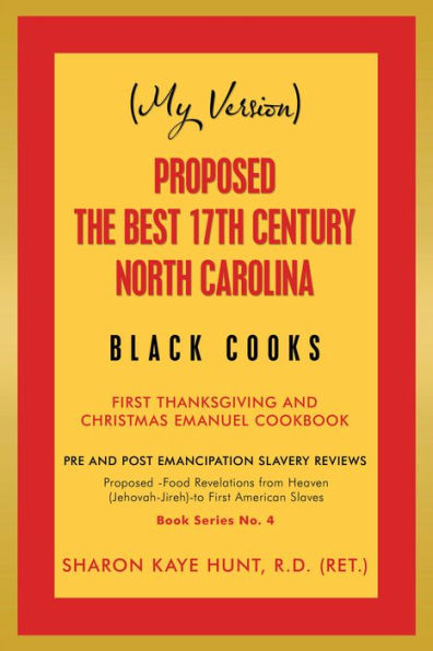 (My Version) Proposed -The Best 17Th Century North Carolina Black Cooks: First Thanksgiving and Christmas Emanuel Cookbook