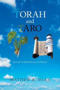 Title: Torah and Taro: Jewish Contributions to Hawaii, Author: Mathew R Sgan