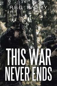 Title: This War Never Ends, Author: Reg Ivory