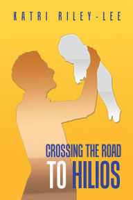 Title: Crossing the Road to Hilios, Author: Katri Riley-Lee