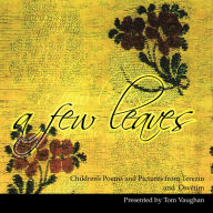 Title: A Few Leaves: Children's Poems and Pictures from Terezín and Osvtím, Author: Tom Vaughan