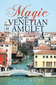 Title: Magic and the Venetian Amulet, Author: Gale Gene