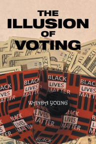 Title: The Illusion of Voting, Author: Wanda Young