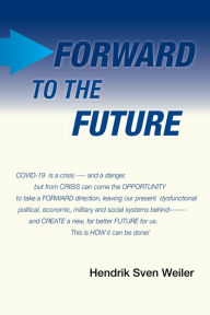 Title: Forward to the Future, Author: Hendrik Sven Weiler