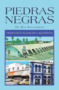 Title: Piedras Negras: De Mis Recuerdos, Author: Francisco Elizalde Castañeda