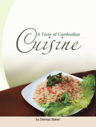 Title: A Taste of Cambodian Cuisine, Author: Demaz Baker