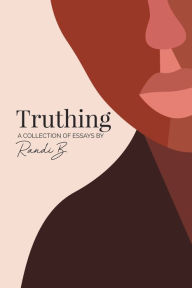 Title: Truthing: A Collection of Essays, Author: Randi B