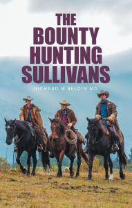 Title: The Bounty Hunting Sullivans, Author: Richard M Beloin MD
