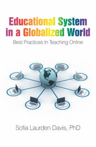 Title: Educational System in a Globalized World: Best Practices in Teaching Online, Author: Sofia Laurden Davis PhD