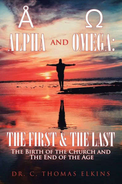 Alpha and Omega: the First & Last: Birth of Church End Age