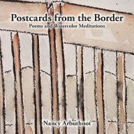Title: Postcards from the Border: Poems and Watercolor Meditations, Author: Nancy Arbuthnot