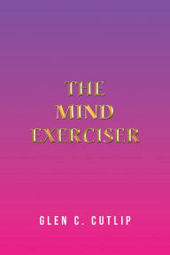 Title: The Mind Exerciser, Author: Glen C. Cutlip