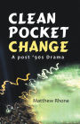 Clean Pocket Change: A Post '90S Drama