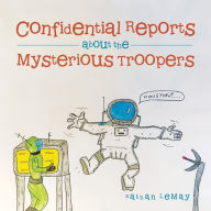 Title: Confidential Reports About the Mysterious Troopers, Author: Nathan LeMay