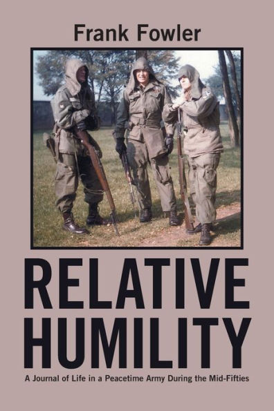 Relative Humility: a Journal of Life Peacetime Army During the Mid-Fifties