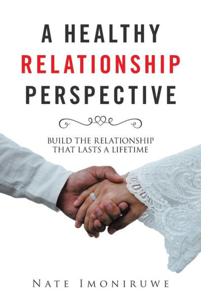 a Healthy Relationship Perspective: Build the That Lasts Lifetime