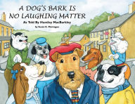 Title: A Dog's Bark Is No Laughing Matter: As Told by Huntley Macbarkley, Author: Susan K. Montague