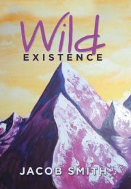 Title: Wild Existence, Author: Jacob Smith