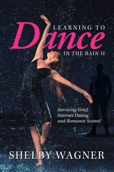 Learning to Dance in the Rain II: Surviving Grief, Internet Dating and Romance Scams!