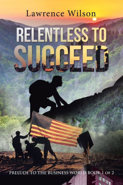 Relentless to Succeed: Prelude the Business World Book 1 of 2