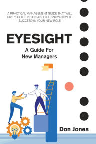 Title: Eyesight: A Practical Management Guide for New Leaders, Author: Don Jones