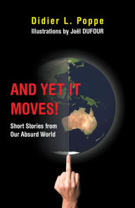 Title: And yet It Moves!: Short Stories from Our Absurd World, Author: Didier L. Poppe