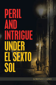 Title: Peril and Intrigue Under El Sexto Sol, Author: Lorenzo Cano