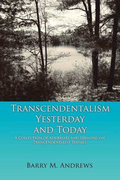 Transcendentalism Yesterday and Today: A Collection of Addresses Sermons on Trancendentalist Themes
