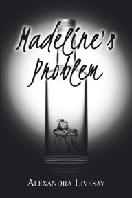 Title: Madeline's Problem, Author: Alexandra Livesay