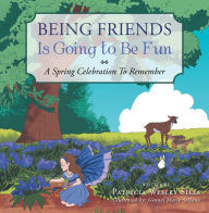 Title: Being Friends Is Going to Be Fun: A Spring Celebration to Remember, Author: Patricia Wesley Sills
