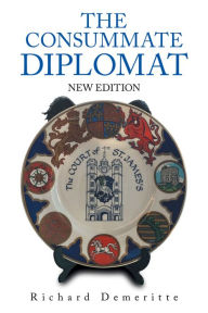 Title: The Consummate Diplomat: New Edition, Author: Richard Demeritte