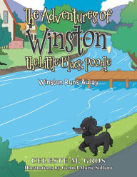 Title: The Adventures of Winston, the Little Black Poodle: Winston Runs Away, Author: Celeste M. Gros