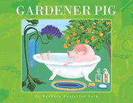 Title: Gardener Pig, Author: Barbara Bustetter Falk