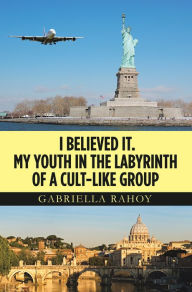 Title: I Believed It. My Youth in the Labyrinth of a Cult-Like Group, Author: Gabriella Rahoy