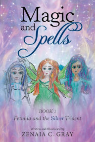 Title: Magic and Spells: Petunia and the Silver Trident, Author: ZENAIA C. GRAY