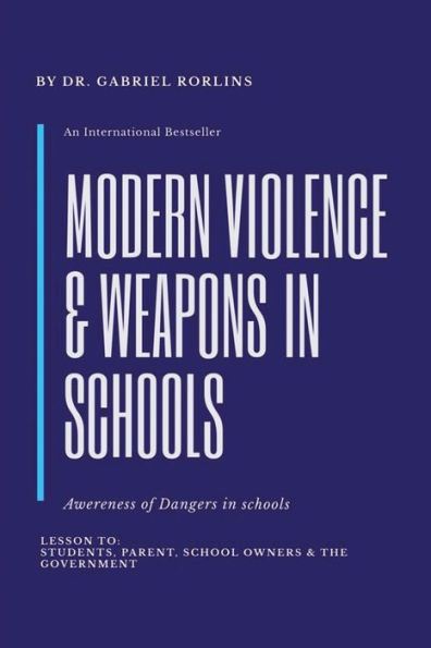 Modern Violence and Weapons Schools: (Awareness of Dangers Schools Lesson To: Students, Parent, School Owners, the Government)