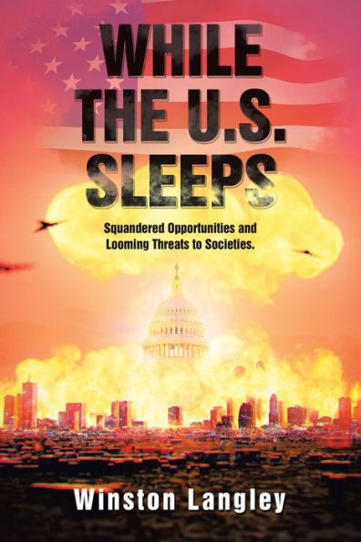 While the U.S. Sleeps: Squandered Opportunities and Looming Threats to Societies.