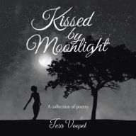 Title: Kissed by Moonlight: A Collection of Poetry, Author: Jess Voepel