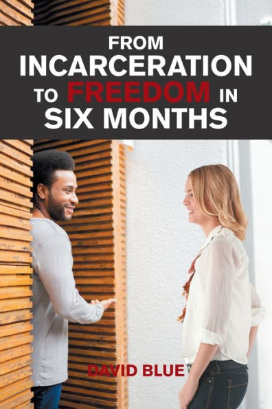 From Incarceration to Freedom Six Months