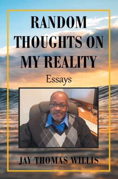 Random Thoughts on My Reality: Essays