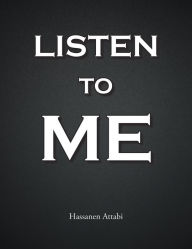 Title: Listen to Me, Author: Hassanen Attabi