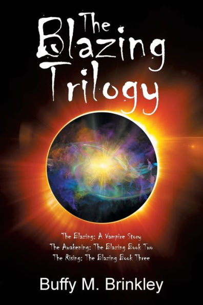 the Blazing Trilogy: Blazing: a Vampire Story Awakening: Book Two Rising: Three