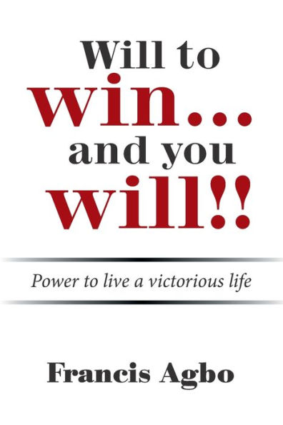 Will to Win...And You Will!!: Power Live a Victorious Life