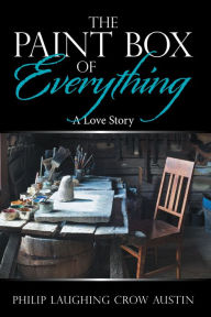 Title: The Paintbox of Everything: A Love Story, Author: Philip Laughing Crow Austin