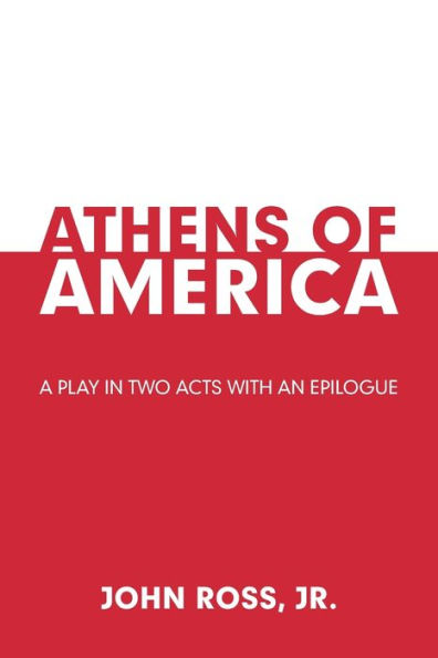 Athens of America: A Play Two Acts with an Epilogue