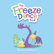 Title: The Freeze Dance Book, Author: Alyssa Wilburn