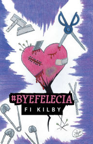 Title: #Byefelecia, Author: Fi Kilby