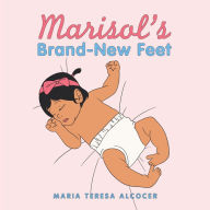 Title: Marisol's Brand-New Feet, Author: Maria Teresa Alcocer