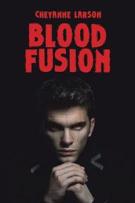 Title: Blood Fusion, Author: Cheyanne Larson