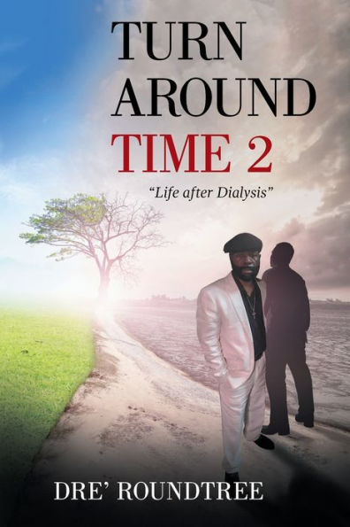 Turn Around Time 2: "Life After Dialysis"